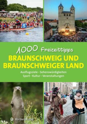 Braunschweig und das Braunschweiger Land - 1000 Freizeittipps