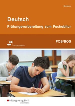 Prüfungsvorbereitung zum Fachabitur an Fachoberschulen und Berufsoberschulen in Bayern / Deutsch