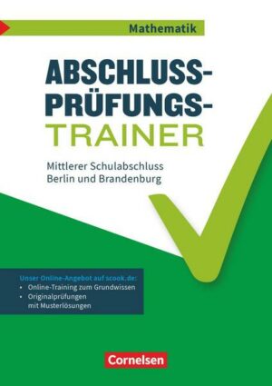 Abschlussprüfungstrainer Mathematik - Berlin und Brandenburg - 10. Schuljahr