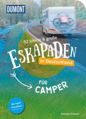 52 kleine & große Eskapaden in Deutschland für Camper