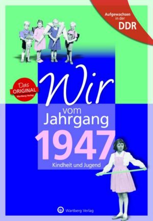Aufgewachsen in der DDR - Wir vom Jahrgang 1947 - Kindheit und Jugend