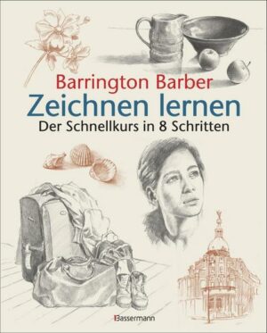 Zeichnen lernen: Die schnelle Zeichenschule in 8 Schritten:Stillleben