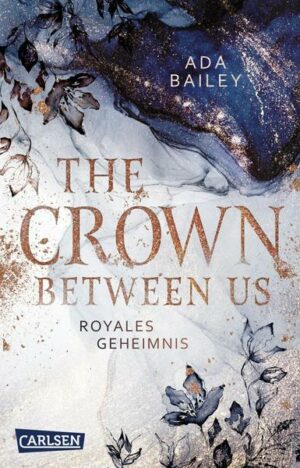 The Crown Between Us. Royales Geheimnis (Die 'Crown'-Dilogie 1)