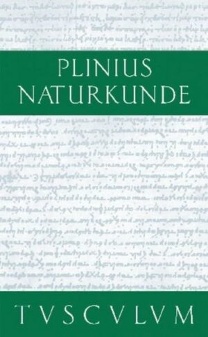 Cajus Plinius Secundus d. Ä.: Naturkunde / Naturalis historia libri XXXVII / Medizin und Pharmakologie: Heilmittel aus wild wachsenden Pflanzen