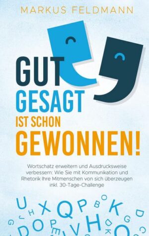 GUT GESAGT IST SCHON GEWONNEN! Wortschatz erweitern und Ausdrucksweise verbessern: