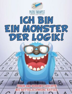 Ich bin ein Monster der Logik! | Über 340 Sudoku Leichte bis Mittelschwere Rätsel