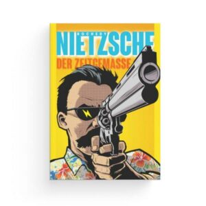Nietzsche – der Zeitgemäße