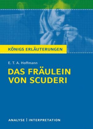 Königs Erläuterungen: Das Fräulein von Scuderi von E.T.A Hoffmann.