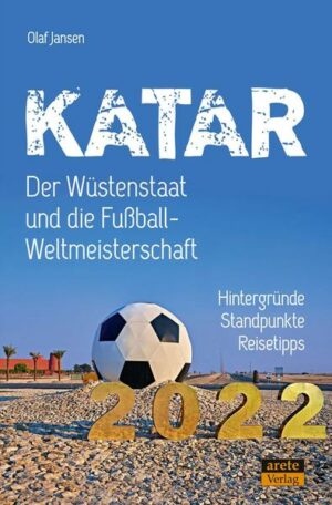 Katar - Der Wüstenstaat und die Fußball-Weltmeisterschaft