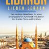 Den Libanon lieben lernen: Der perfekte Reiseführer für einen unvergesslichen Aufenthalt im Libanon inkl. Insider-Tipps und Packliste