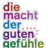 Die Macht der guten Gefühle