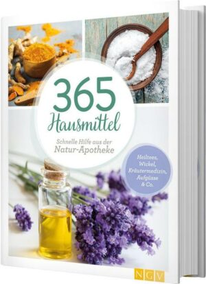 365 Hausmittel - Schnelle Hilfe aus der Natur-Apotheke