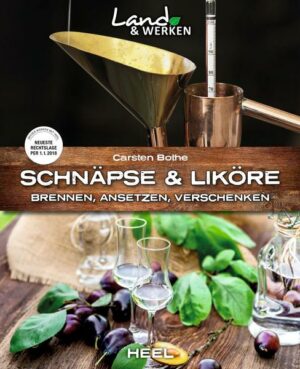 Schnäpse und Liköre: Brennen