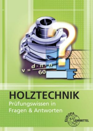 Holztechnik - Prüfungswissen in Fragen & Antworten