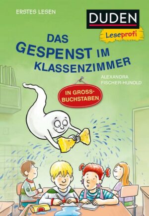 Duden Leseprofi – Grossbuchstaben: das Gespenst im Klassenzimmer