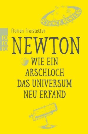 Newton. Wie ein Arschloch das Universum neu erfand