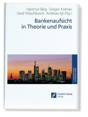 Bankenaufsicht in Theorie und Praxis