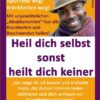 (farbig) HEIL DICH SELBST SONST HEILT DICH KEINER - Mit ungewöhnlichen „Medikamenten“ fast alle Krankheiten und Beschwerden heilen