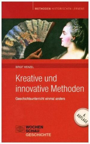 Kreative und Innovative Methoden im Geschichtsunterricht