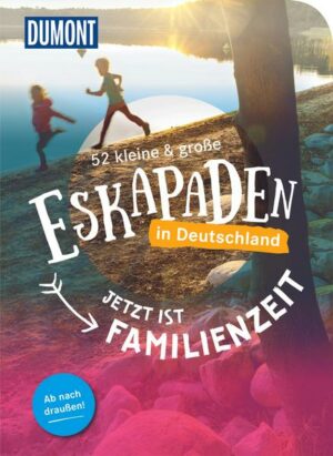 52 kleine & große Eskapaden - Jetzt ist Familienzeit