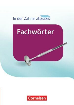 Zahnmedizinische Fachangestellte - Fachwörter in der Zahnarztpraxis - 2016