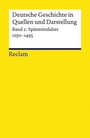 Deutsche Geschichte in Quellen und Darstellung. Band 2: Spätmittelalter. 1250-1495