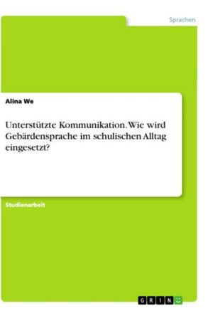 Unterstützte Kommunikation. Wie wird Gebärdensprache im schulischen Alltag eingesetzt?