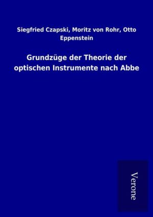 Grundzüge der Theorie der optischen Instrumente nach Abbe