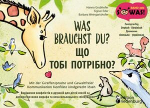 Was brauchst du? Mit der Giraffensprache und Gewaltfreier Kommunikation Konflikte kindgerecht lösen / ЩО ТОБІ ПОТРІБНО? Вирішення конфліктів в дружній