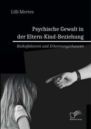 Psychische Gewalt in der Eltern-Kind-Beziehung. Risikofaktoren und Erkennungschancen