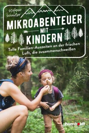 Mikroabenteuer mit Kindern. Tolle Familien-Auszeiten an der frischen Luft