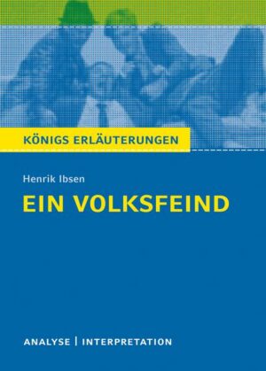 Königs Erläuterungen: Ein Volksfeind von Henrik Ibsen.