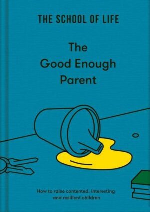 The Good Enough Parent: How to raise contented