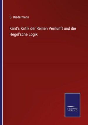 Kant's Kritik der Reinen Vernunft und die Hegel'sche Logik