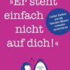 'Er steht einfach nicht auf dich!'