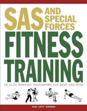 SAS and Special Forces Fitness Training: An Elite Workout Programme for Body and Mind