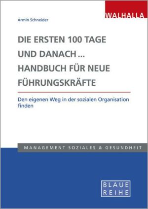 Die ersten 100 Tage und danach... Handbuch für neue Führungskräfte