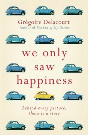 We Only Saw Happiness: From the Author of the List of My Desires