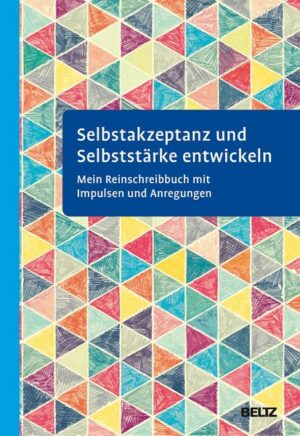 Selbstakzeptanz und Selbststärke entwickeln. Mein Reinschreibbuch