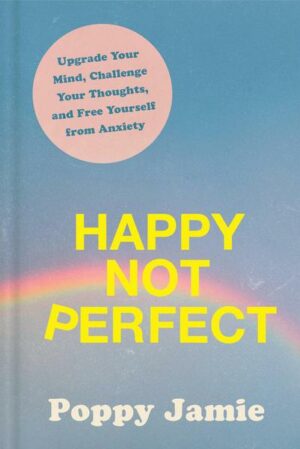 Happy Not Perfect: Upgrade Your Mind