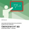 Übergewicht bei Kindern und Jugendlichen. Wie kann die Prävention von Adipositas in der Schule gelingen?