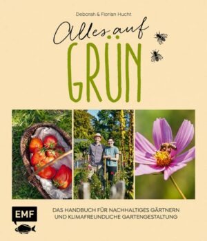 Alles auf Grün – Das Handbuch für nachhaltiges Gärtnern und klimafreundliche Gartengestaltung