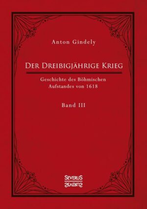 Der Dreißigjährige Krieg. Geschichte des Böhmischen Aufstandes von 1618. Band 3