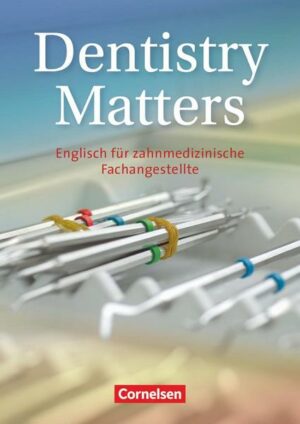 Dentistry Matters - Englisch für zahnmedizinische Fachangestellte - First Edition - A2/B1