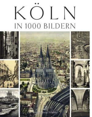 Köln in 1000 historischen Bildern