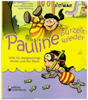 Pauline purzelt wieder - Hilfe für übergewichtige Kinder und ihre Eltern