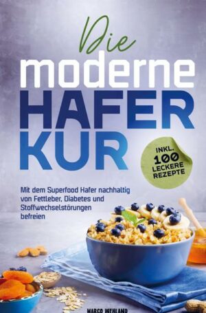 Die moderne Haferkur: Mit dem Superfood Hafer nachhaltig von Fettleber