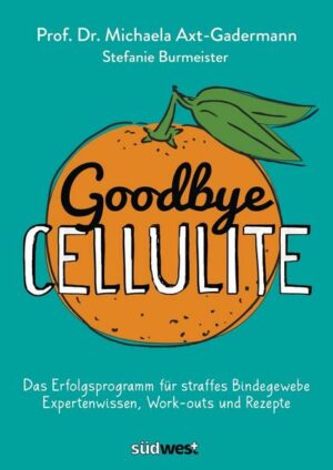 Goodbye Cellulite. Das Erfolgsprogramm für straffes Bindegewebe. Expertenwissen