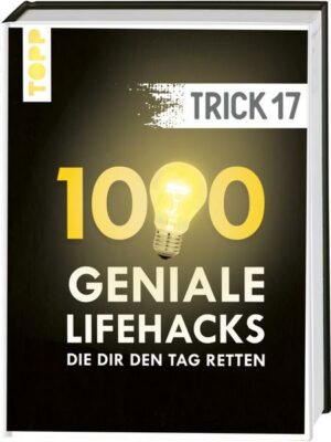 Trick 17. 1000 geniale Lifehacks