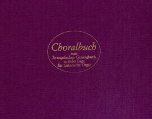 Choralbuch zum Evangelischen Gesangbuch in tiefer Lage für historische Orgel